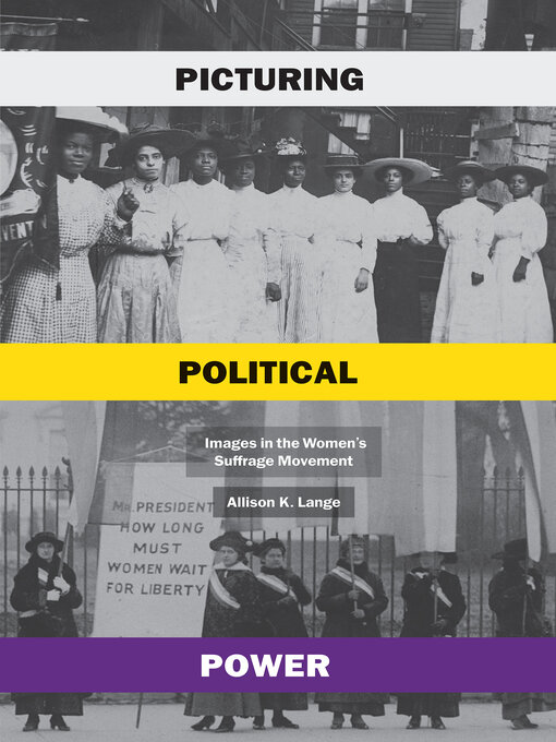 Title details for Picturing Political Power: Images in the Women's Suffrage Movement by Allison K. Lange - Available